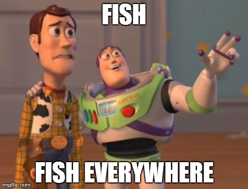 X, X Everywhere Meme | FISH FISH EVERYWHERE | image tagged in memes,x x everywhere | made w/ Imgflip meme maker
