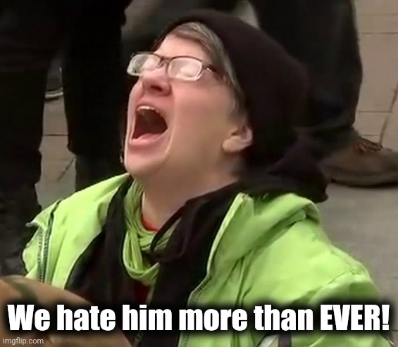 Crying liberal | We hate him more than EVER! | image tagged in crying liberal | made w/ Imgflip meme maker