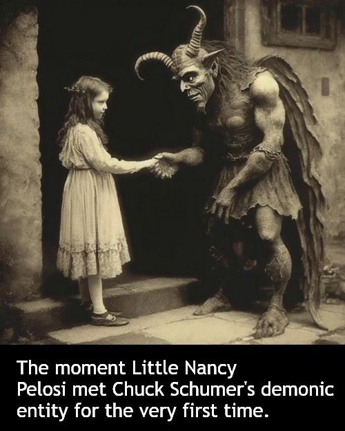 DNC's original donor cartel | The moment Little Nancy Pelosi met Chuck Schumer's demonic entity for the very first time. | image tagged in memes,politics | made w/ Imgflip meme maker