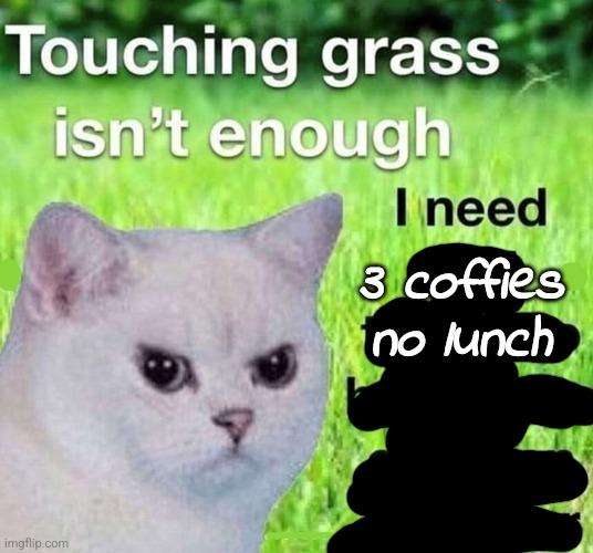 3 coffies no lunch | made w/ Imgflip meme maker