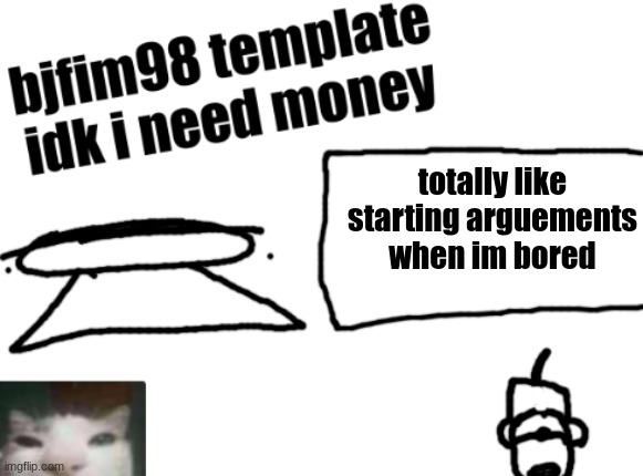 new announcement temp | totally like starting arguements when im bored | image tagged in new announcement temp | made w/ Imgflip meme maker