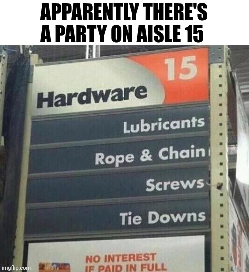 Apparently There's A Party On Aisle 15 | APPARENTLY THERE'S A PARTY ON AISLE 15 | image tagged in chris joines | made w/ Imgflip meme maker