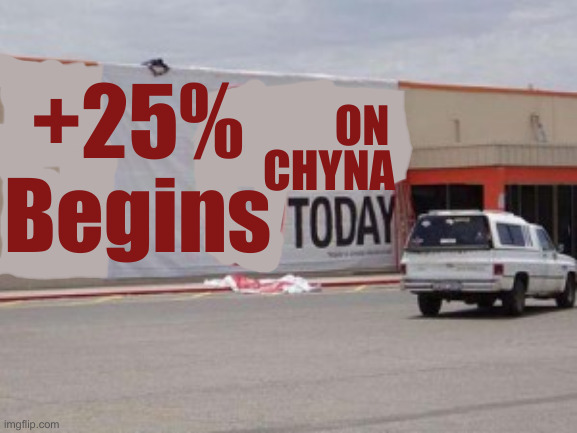 Making America Great Again ! | ON; +25%
Begins; CHYNA | image tagged in truth in advertising sign,political meme,politics,funny memes,funny | made w/ Imgflip meme maker