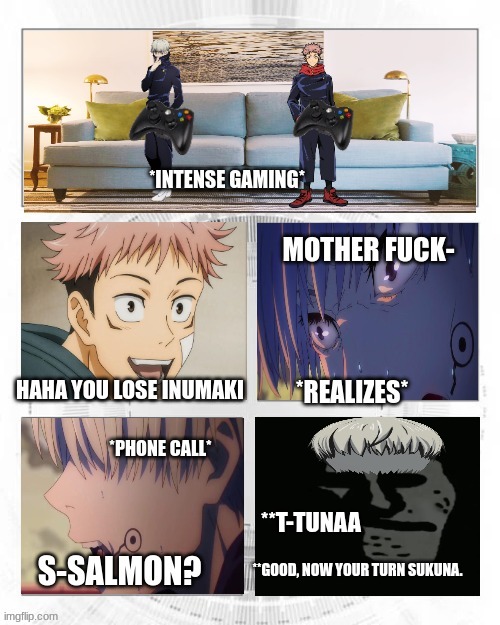 Don't EVER let Inumaki play games with you.. | **T-TUNAA; **GOOD, NOW YOUR TURN SUKUNA. | image tagged in jjk,jujutsu kaisen,meme,fun stream,mainstream media | made w/ Imgflip meme maker