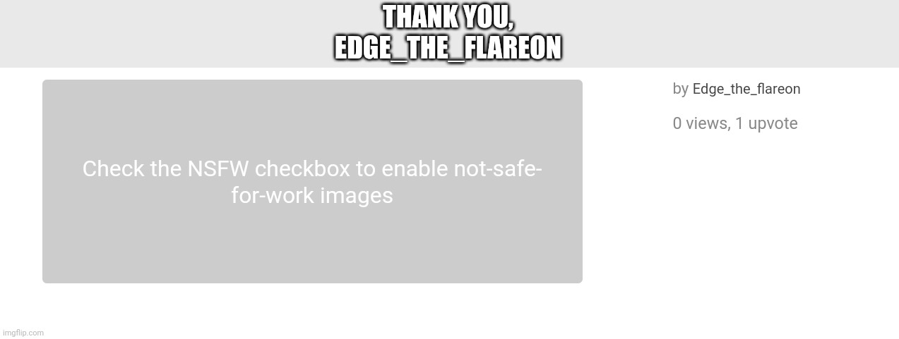 THANK YOU,
EDGE_THE_FLAREON | made w/ Imgflip meme maker