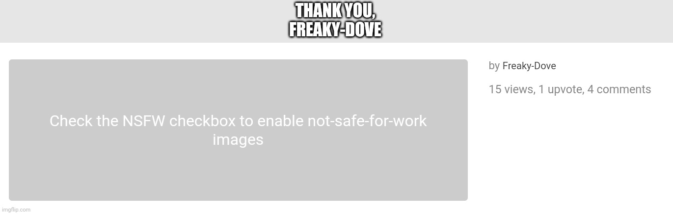 THANK YOU,
FREAKY-DOVE | made w/ Imgflip meme maker