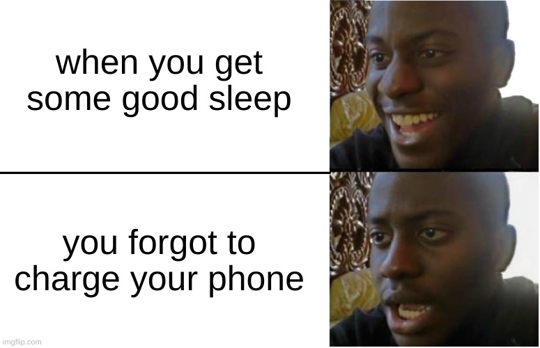 most people | when you get some good sleep; you forgot to charge your phone | image tagged in disappointed black guy,memes | made w/ Imgflip meme maker