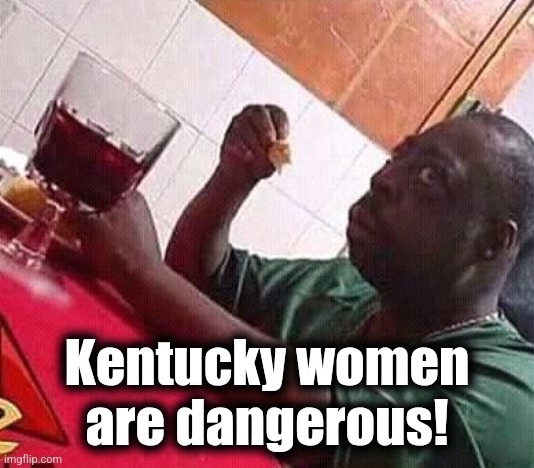 Afraid Black Guy | Kentucky women
are dangerous! | image tagged in afraid black guy | made w/ Imgflip meme maker