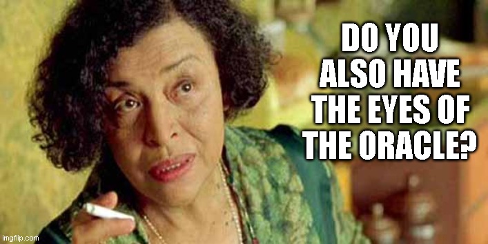 oracle matrix | DO YOU ALSO HAVE THE EYES OF THE ORACLE? | image tagged in oracle matrix | made w/ Imgflip meme maker