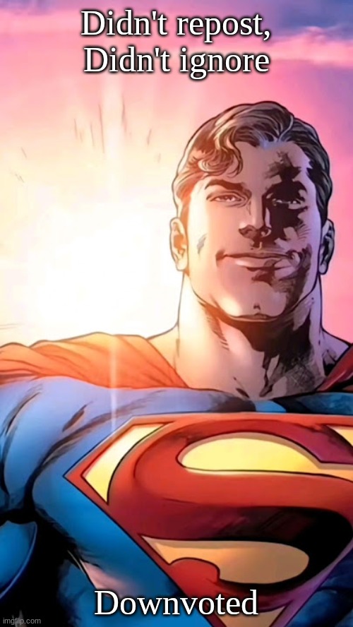 Superman starman meme | Didn't repost, Didn't ignore Downvoted | image tagged in superman starman meme | made w/ Imgflip meme maker