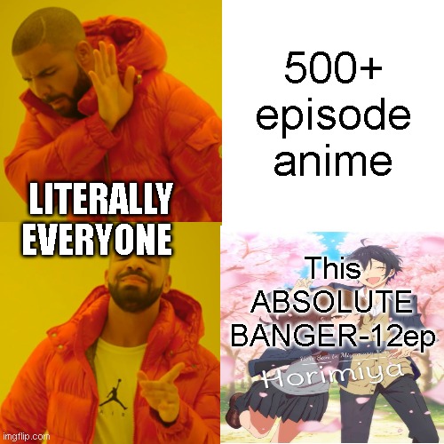 Horimiya | 500+ episode anime; LITERALLY
  EVERYONE; This ABSOLUTE BANGER-12ep | image tagged in memes,drake hotline bling,goated,banger,anime,horimiya | made w/ Imgflip meme maker