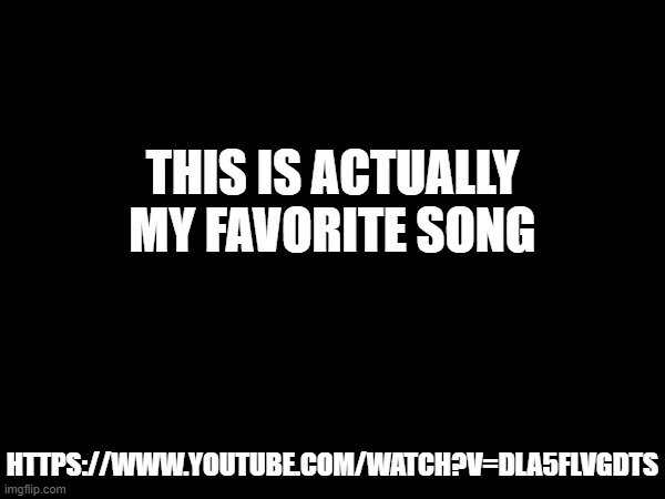 i am jamming to this right now | THIS IS ACTUALLY MY FAVORITE SONG; HTTPS://WWW.YOUTUBE.COM/WATCH?V=DLA5FLVGDTS | made w/ Imgflip meme maker