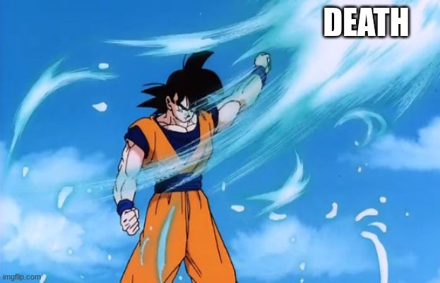 dragon ball z deflect | DEATH | image tagged in dragon ball z deflect | made w/ Imgflip meme maker