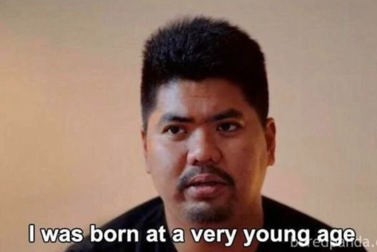 I was born at a very young age Blank Meme Template