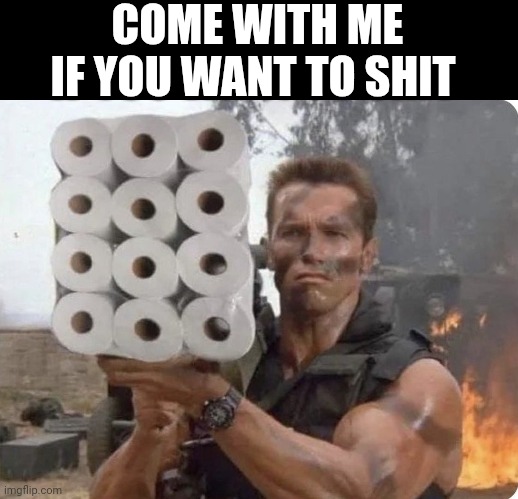 Come With Me If You Want To Shit | COME WITH ME IF YOU WANT TO SHIT | image tagged in chris joines | made w/ Imgflip meme maker