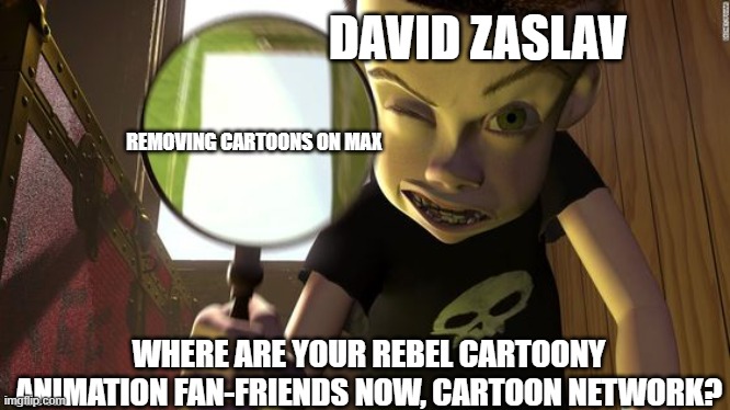 David Zaslav Removing Cartoons and animation on max in a nutshell | DAVID ZASLAV; REMOVING CARTOONS ON MAX; WHERE ARE YOUR REBEL CARTOONY ANIMATION FAN-FRIENDS NOW, CARTOON NETWORK? | image tagged in sid,cartoon network,david zaslav,warner bros discovery,warner bros,max | made w/ Imgflip meme maker