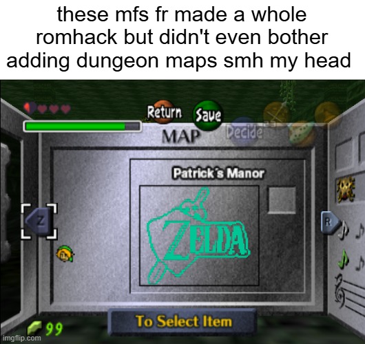 these mfs fr made a whole romhack but didn't even bother adding dungeon maps smh my head | made w/ Imgflip meme maker