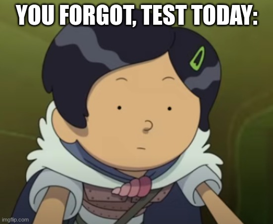 YOU FORGOT, TEST TODAY: | made w/ Imgflip meme maker