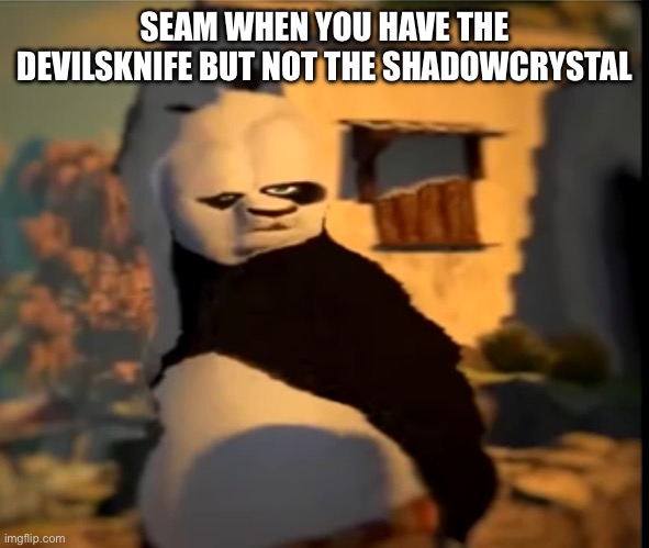 Po wut | SEAM WHEN YOU HAVE THE DEVILSKNIFE BUT NOT THE SHADOWCRYSTAL | image tagged in po wut | made w/ Imgflip meme maker