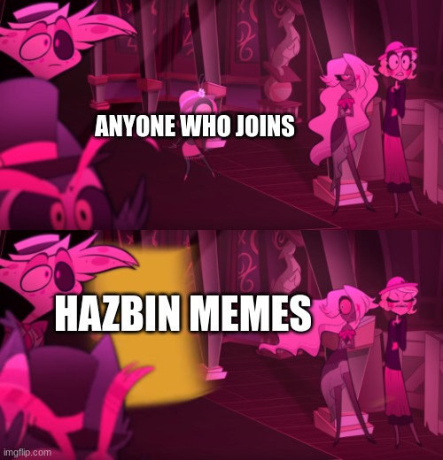 WELCOME | ANYONE WHO JOINS; HAZBIN MEMES | image tagged in hazbin hotel door | made w/ Imgflip meme maker