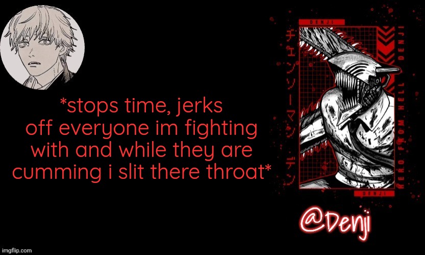 How to win a fight 101 with denji | *stops time, jerks off everyone im fighting with and while they are cumming i slit there throat* | image tagged in denji's announcement template | made w/ Imgflip meme maker