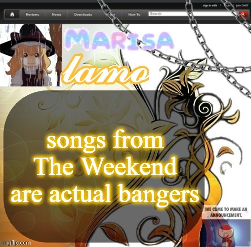 .Marisa. yappage temp | songs from The Weekend are actual bangers | image tagged in marisa yappage temp | made w/ Imgflip meme maker