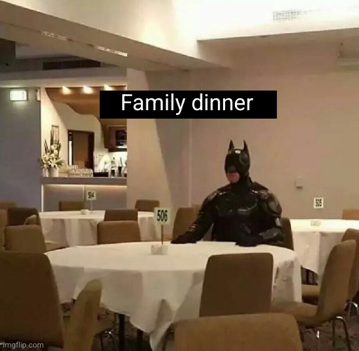 imagine the other ghosts sitting there | Family dinner | image tagged in sad,dark humor,batman,family,dinner,superheroes | made w/ Imgflip meme maker