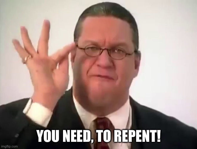 Message to every hentai watcher | YOU NEED, TO REPENT! | image tagged in penn stfu,repent,hentai | made w/ Imgflip meme maker