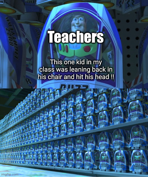 that's cool we don't care | Teachers; This one kid in my class was leaning back in his chair and hit his head !! | image tagged in buzz lightyear clones,school,funny,relatable,clones,high school | made w/ Imgflip meme maker