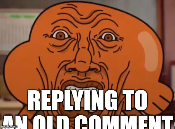 replying to an old comment | image tagged in replying to an old comment | made w/ Imgflip meme maker