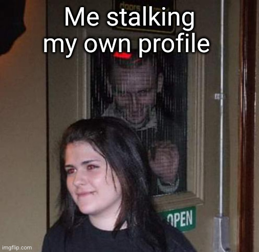 anyone else do this tho | Me stalking my own profile | image tagged in fb stalking irl,stalking,stalker,profile,relatable,funny | made w/ Imgflip meme maker