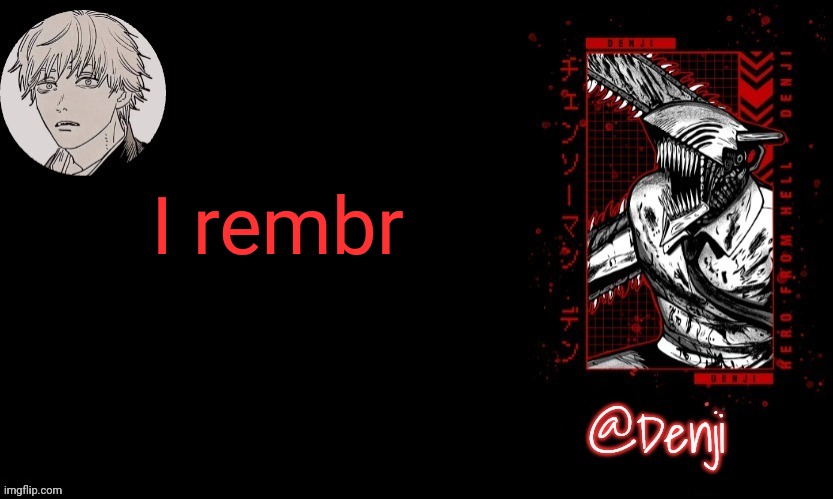 Denji's announcement template | I rembr | image tagged in denji's announcement template | made w/ Imgflip meme maker