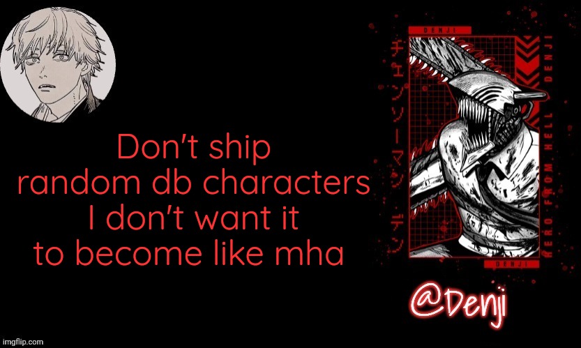 Stop ruining my childhood | Don't ship random db characters I don't want it to become like mha | image tagged in denji's announcement template | made w/ Imgflip meme maker