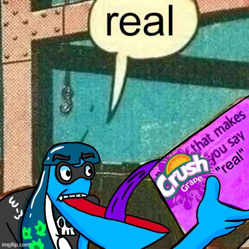 Crush grape soda that makes you say "real" | image tagged in crush grape soda that makes you say real | made w/ Imgflip meme maker