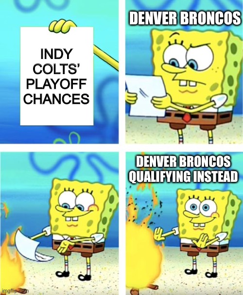 Blue Army still goes down 3 Years Later. | DENVER BRONCOS; INDY COLTS’ PLAYOFF CHANCES; DENVER BRONCOS QUALIFYING INSTEAD | image tagged in spongebob burning paper | made w/ Imgflip meme maker