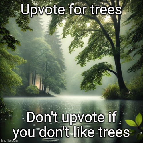 Tree | Upvote for trees; Don't upvote if you don't like trees | image tagged in tree,memes | made w/ Imgflip meme maker