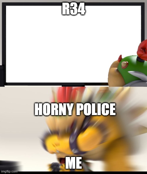 dont do this kids | R34; HORNY POLICE; ME | image tagged in bowser and bowser jr nsfw | made w/ Imgflip meme maker