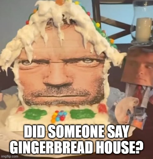 House | DID SOMEONE SAY GINGERBREAD HOUSE? | image tagged in cursed image | made w/ Imgflip meme maker