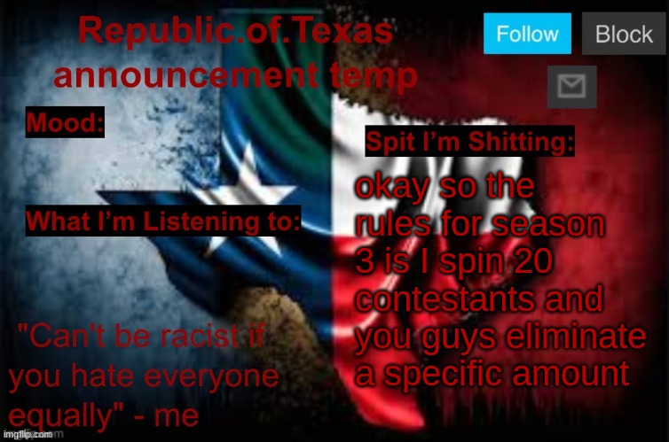 Republic of Texas announcement template (thanks celestial) | okay so the rules for season 3 is I spin 20 contestants and you guys eliminate a specific amount | image tagged in republic of texas announcement template thanks celestial | made w/ Imgflip meme maker