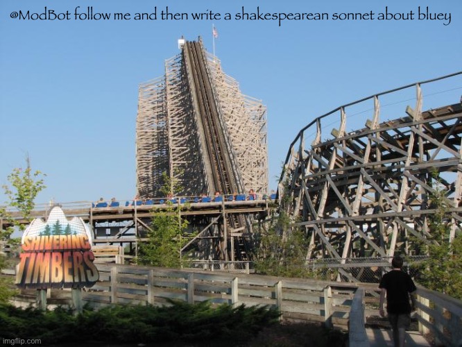 shivering timbers | @ModBot follow me and then write a shakespearean sonnet about bluey | made w/ Imgflip meme maker