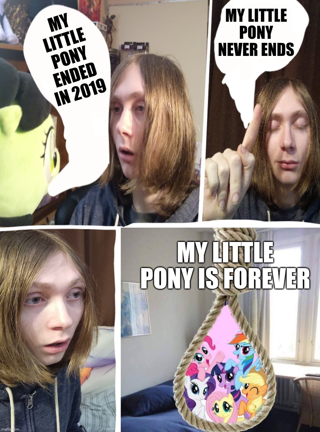 Tranny goes to Equestria | MY LITTLE PONY NEVER ENDS; MY LITTLE PONY ENDED IN 2019; MY LITTLE PONY IS FOREVER | image tagged in tranny goes to equestria | made w/ Imgflip meme maker