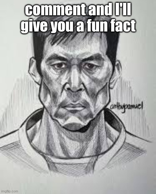 comment and I'll give you a fun fact | made w/ Imgflip meme maker