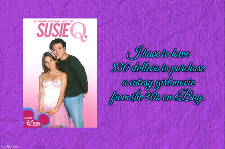 Cutesy Girl Movie on eBay | I have to have $30 dollars to purchase a cutesy girl movie from the 90s on eBay. | image tagged in generic purple background,cute girl,pretty girl,girl,ebay,princess | made w/ Imgflip meme maker