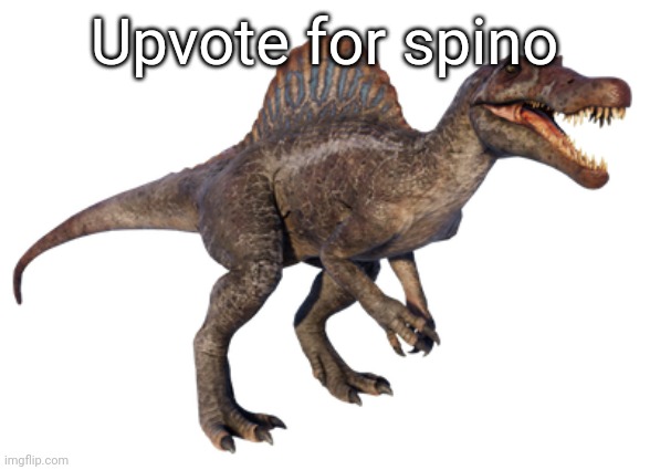 Spinosaurus | Upvote for spino | image tagged in spinosaurus | made w/ Imgflip meme maker