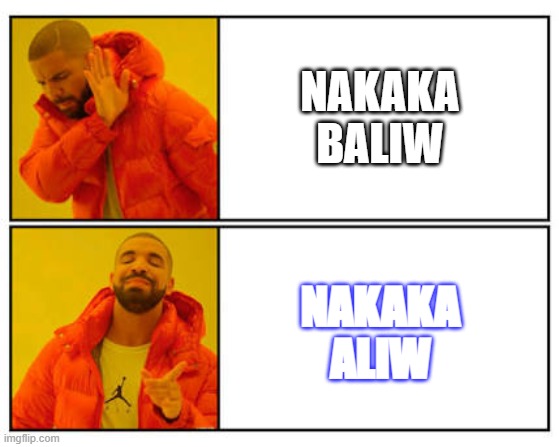 No - Yes | NAKAKA BALIW; NAKAKA ALIW | image tagged in no - yes | made w/ Imgflip meme maker