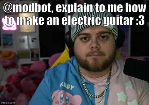 jonny razer reaction | @modbot, explain to me how to make an electric guitar :3 | image tagged in jonny razer reaction | made w/ Imgflip meme maker