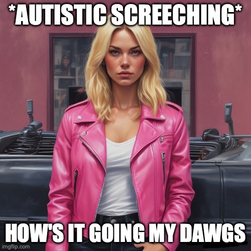 hai | *AUTISTIC SCREECHING*; HOW'S IT GOING MY DAWGS | image tagged in saturner's announced temp | made w/ Imgflip meme maker