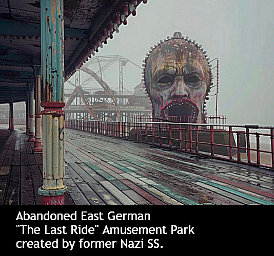 The Last Ride | Abandoned East German 
"The Last Ride" Amusement Park 
created by former Nazi SS. | image tagged in memes,dark humor | made w/ Imgflip meme maker