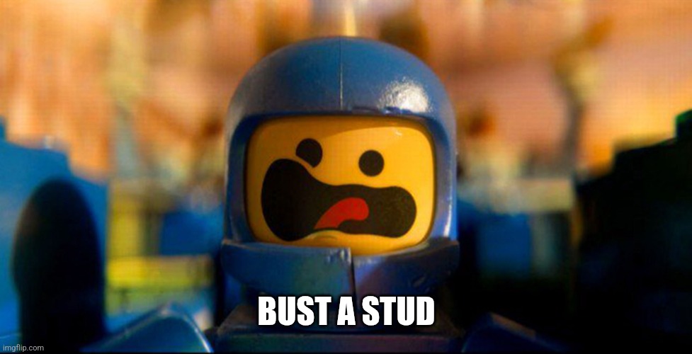 Lego Benny Spaceship Freak Out | BUST A STUD | image tagged in lego benny spaceship freak out | made w/ Imgflip meme maker