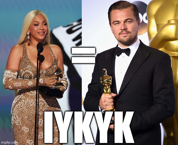 Pity Statuette | =; IYKYK | image tagged in oscars,grammys,leonardo dicaprio,beyonce,the revenant,cowboy carter | made w/ Imgflip meme maker